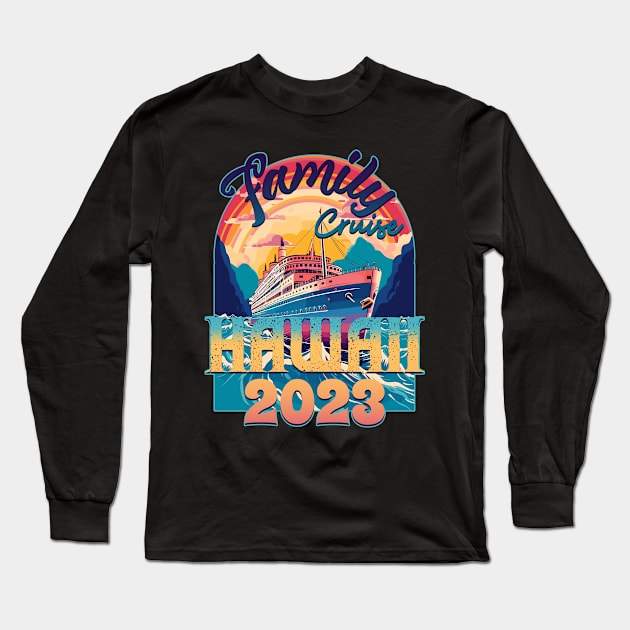 Family Cruise Hawaii 2023 Long Sleeve T-Shirt by DanielLiamGill